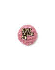 DON'T TOUCH ME PIN
